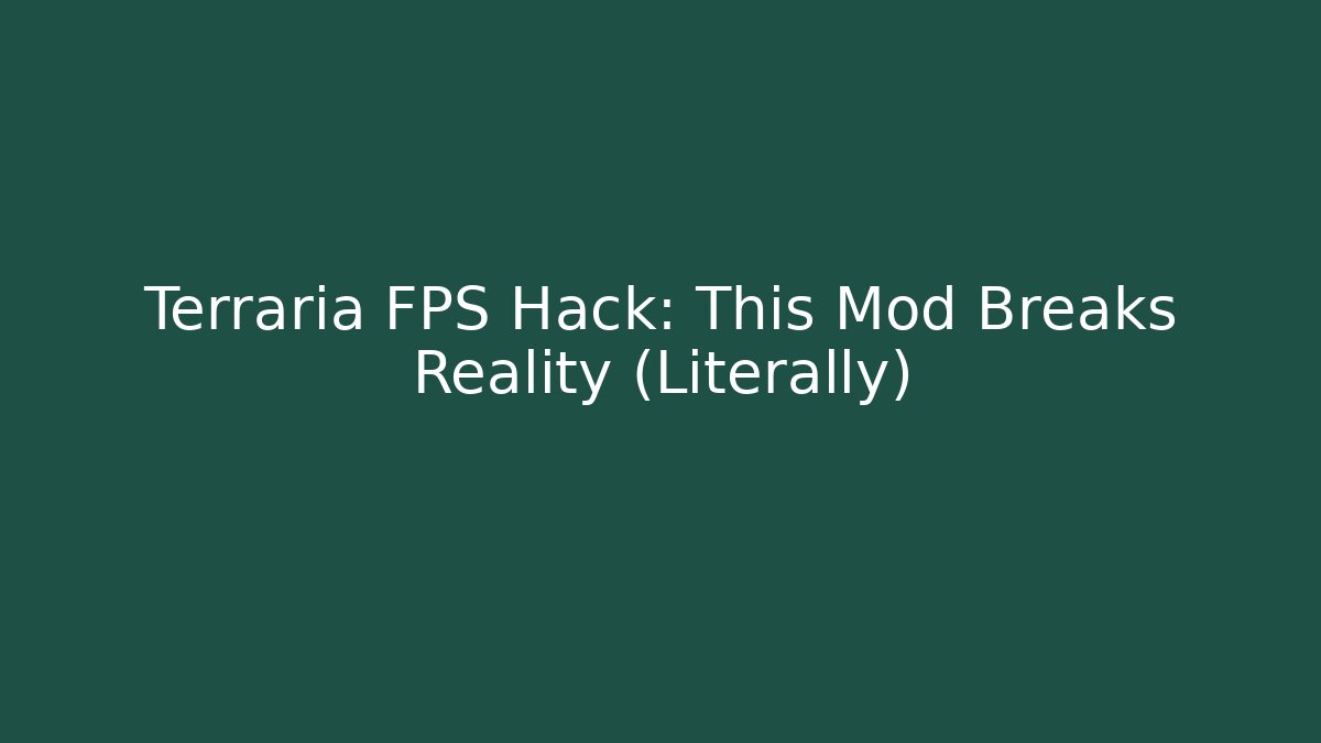 Terraria FPS Hack: This Mod Breaks Reality (Literally)