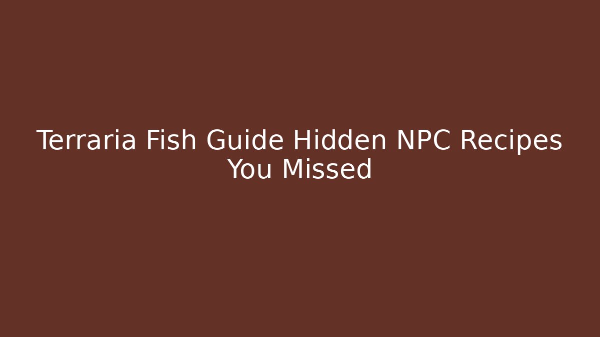 Terraria Fish Guide Hidden NPC Recipes You Missed
