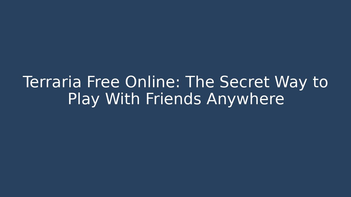 Terraria Free Online: The Secret Way to Play With Friends Anywhere - Boomer Naturals