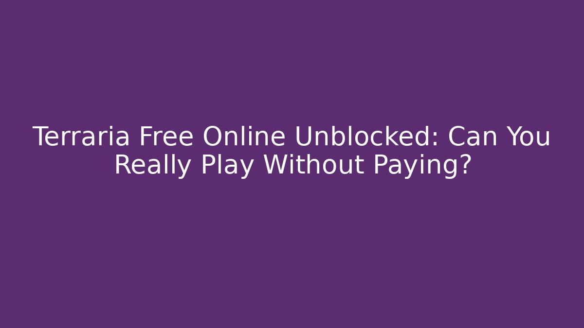 Terraria Free Online Unblocked: Can You Really Play Without Paying?