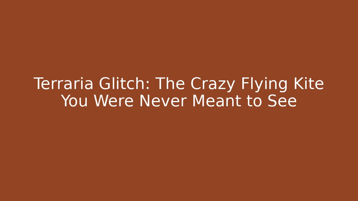 Terraria Glitch: The Crazy Flying Kite You Were Never Meant to See