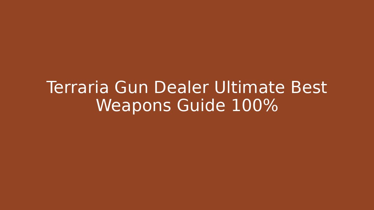 Terraria Gun Dealer Ultimate Best Weapons Guide 100%
