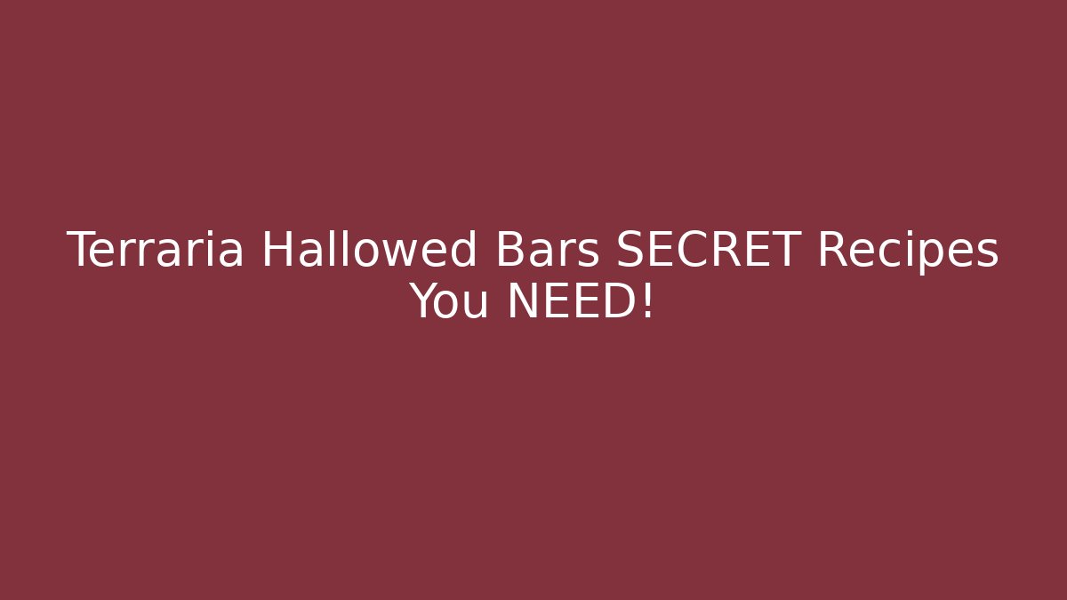 Terraria Hallowed Bars SECRET Recipes You NEED!