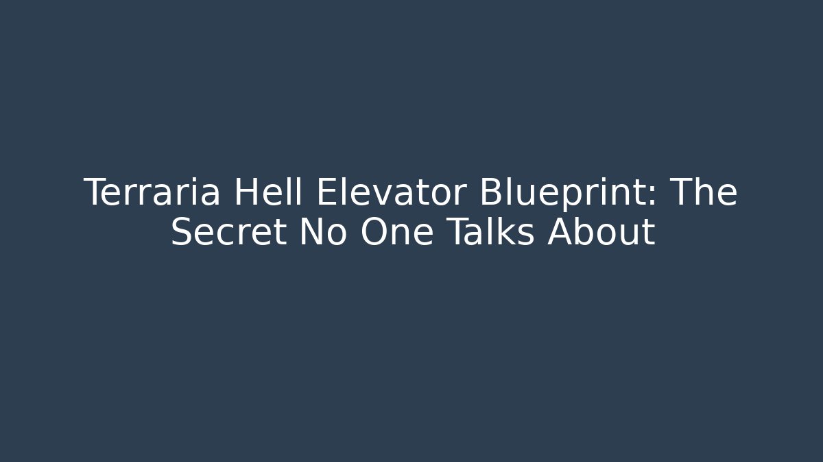 Terraria Hell Elevator Blueprint: The Secret No One Talks About - Boomer Naturals
