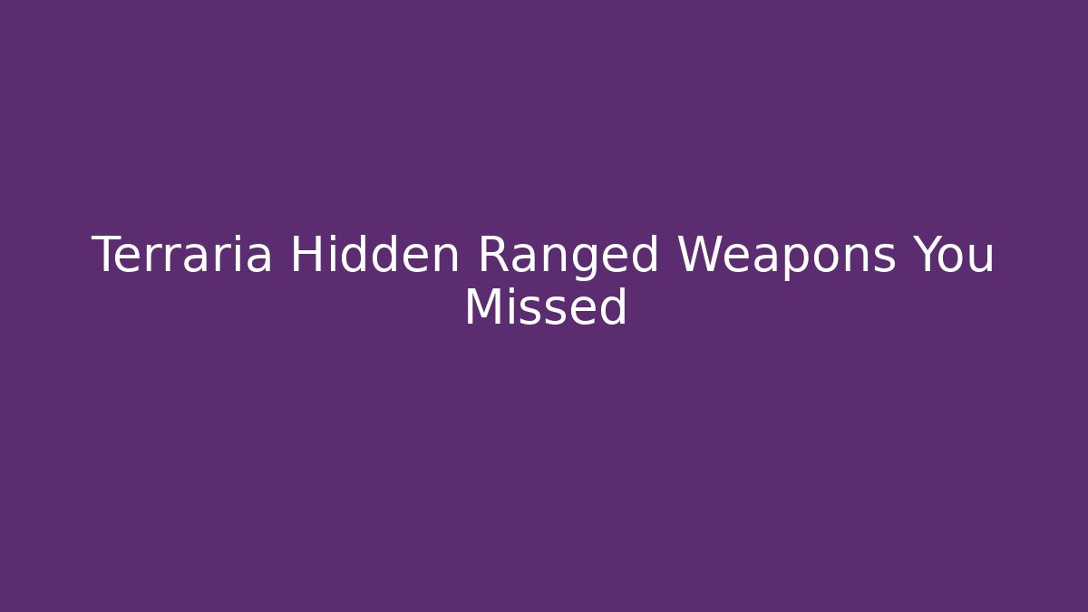 Terraria Hidden Ranged Weapons You Missed