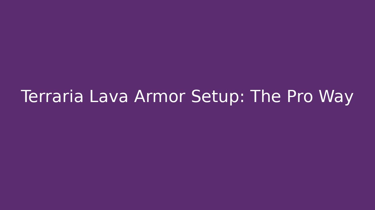 Terraria Lava Armor Setup: The Pro Way - Boomer Naturals