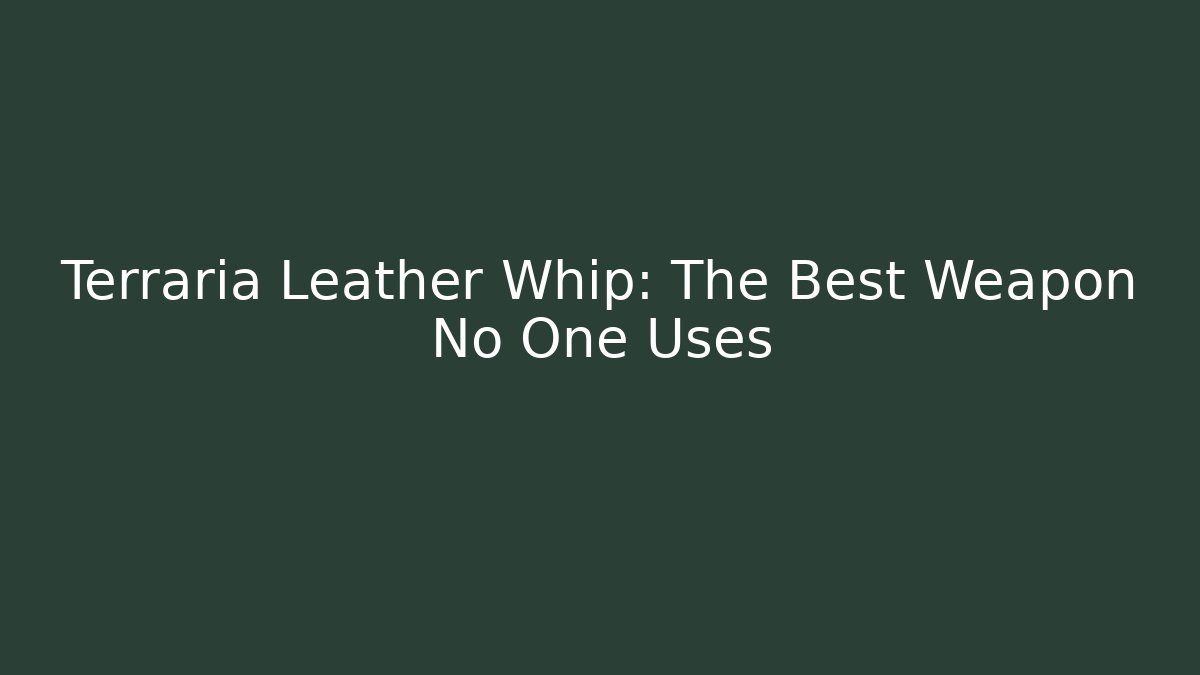 Terraria Leather Whip: The Best Weapon No One Uses