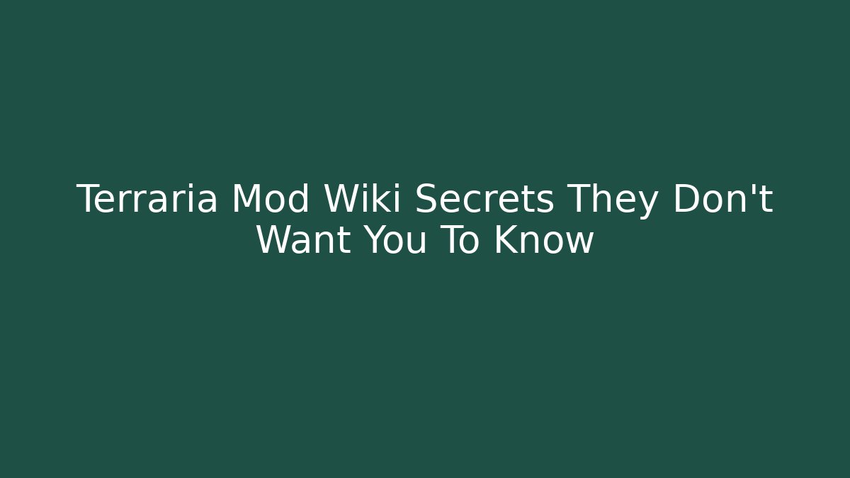 Terraria Mod Wiki Secrets They Don't Want You To Know