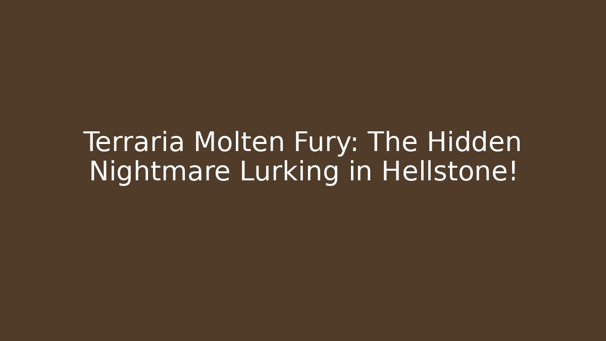 Terraria Molten Fury: The Hidden Nightmare Lurking in Hellstone!