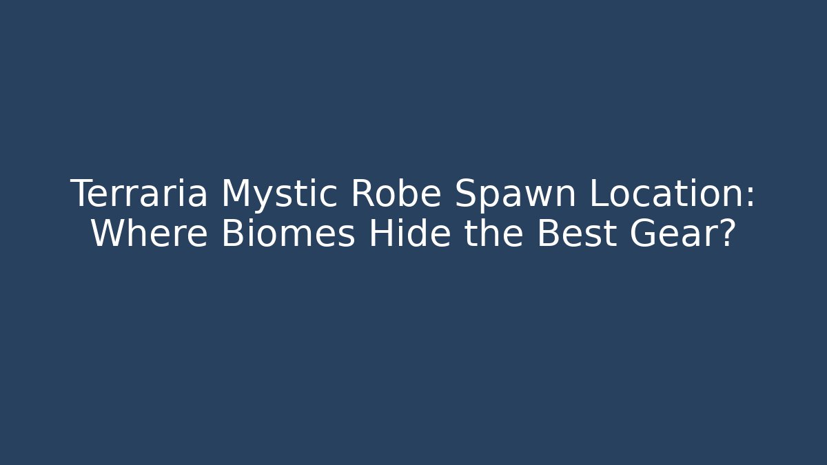 Terraria Mystic Robe Spawn Location: Where Biomes Hide the Best Gear? - Boomer Naturals