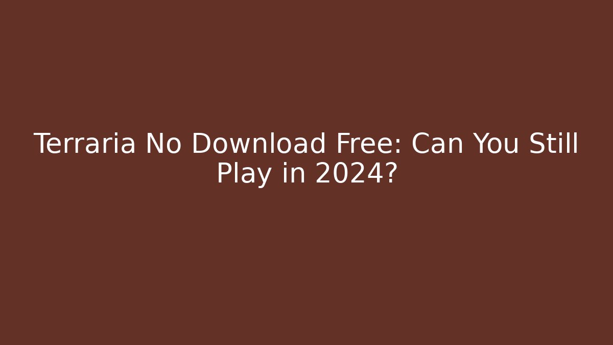 Terraria No Download Free: Can You Still Play in 2024?