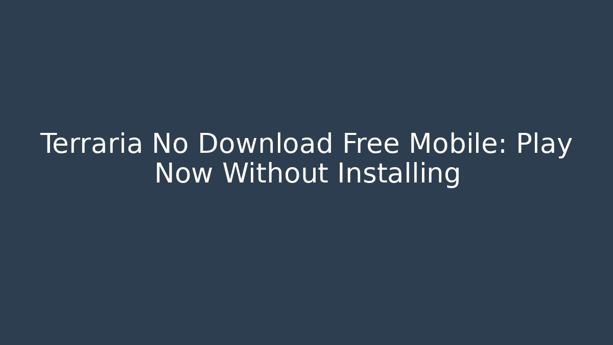 Terraria No Download Free Mobile: Play Now Without Installing