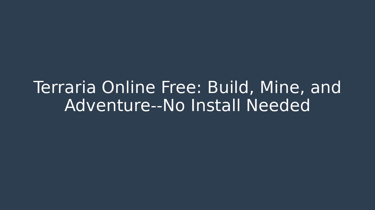 Terraria Online Free: Build, Mine, and Adventure—No Install Needed