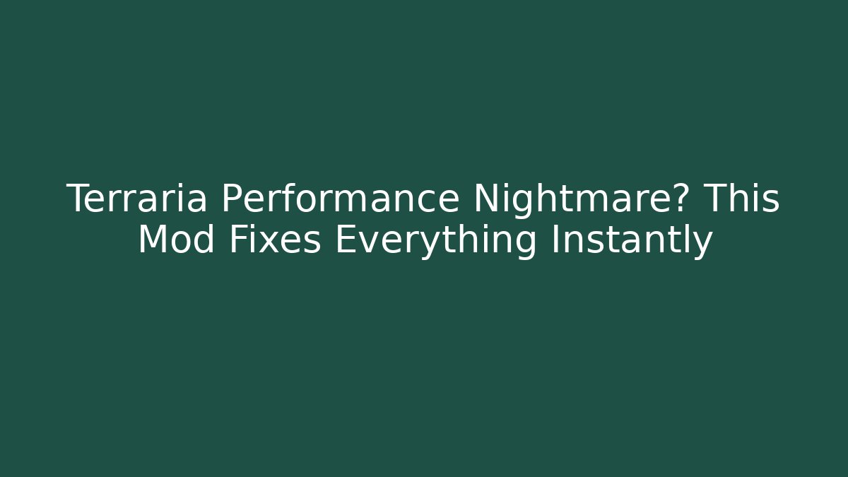 Terraria Performance Nightmare? This Mod Fixes Everything Instantly