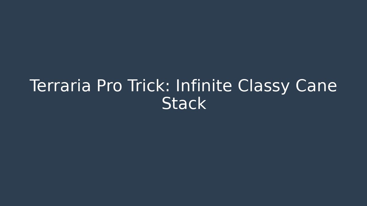 Terraria Pro Trick: Infinite Classy Cane Stack - Boomer Naturals