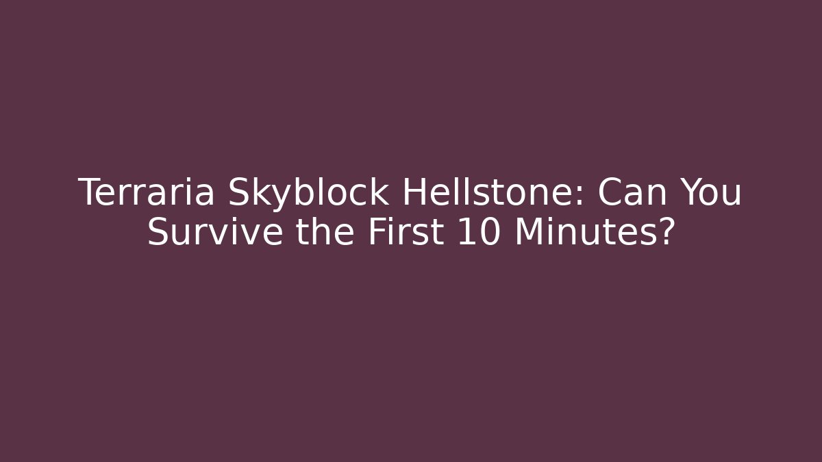 Terraria Skyblock Hellstone: Can You Survive the First 10 Minutes?