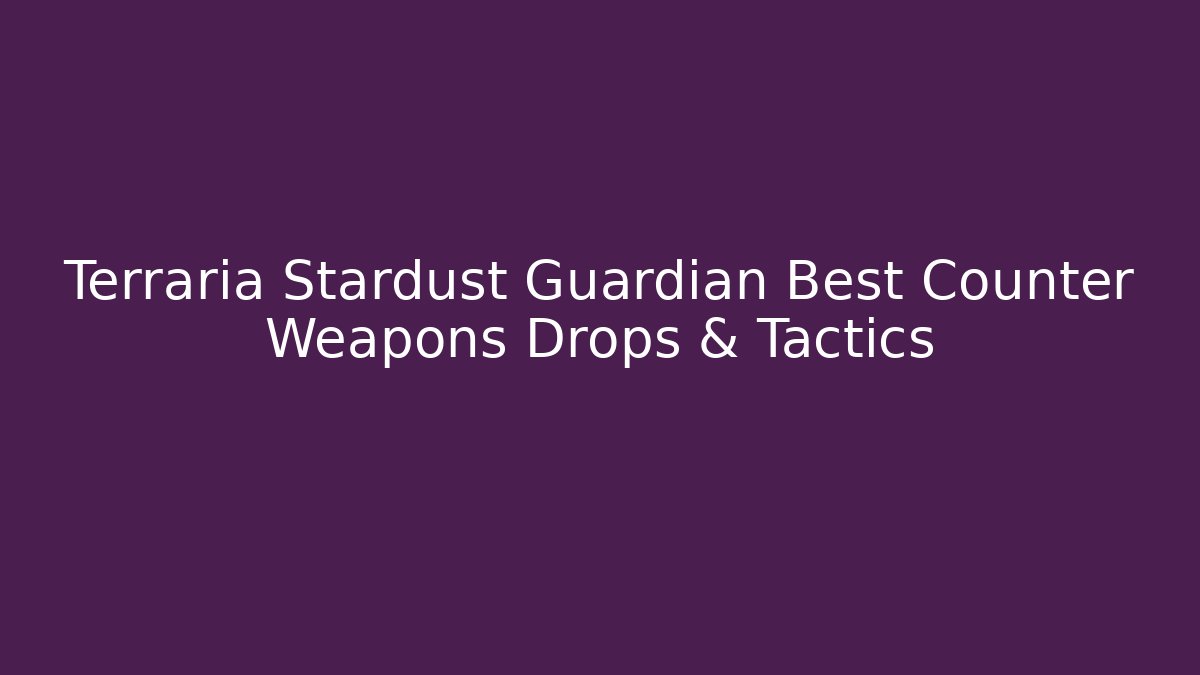 Terraria Stardust Guardian Best Counter Weapons Drops & Tactics