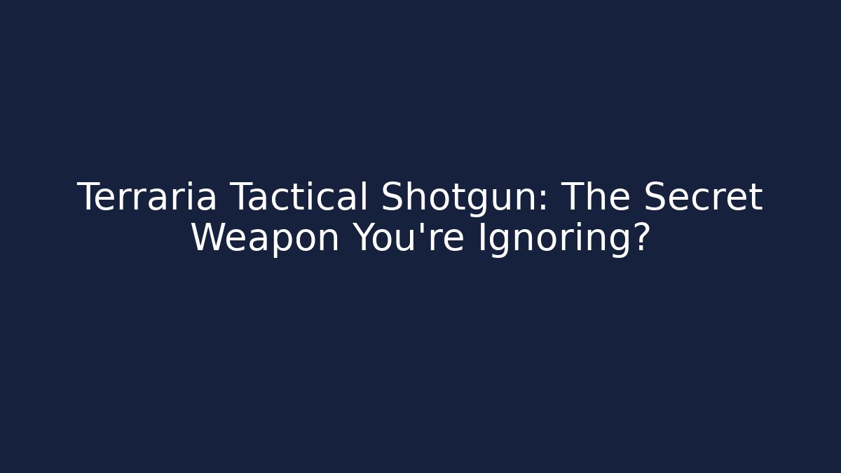 Terraria Tactical Shotgun: The Secret Weapon You're Ignoring?