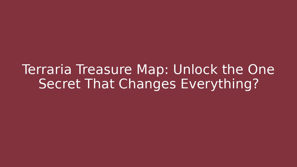 Terraria Treasure Map: Unlock the One Secret That Changes Everything?