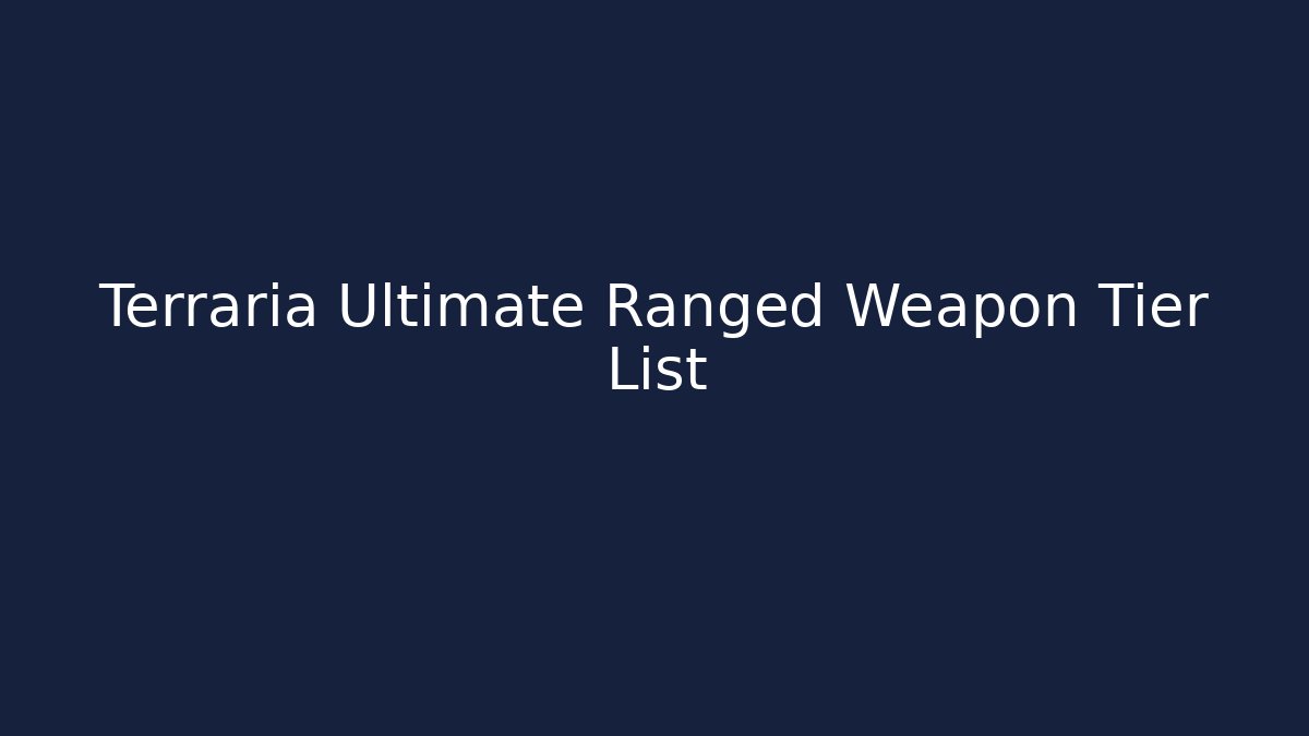 Terraria Ultimate Ranged Weapon Tier List