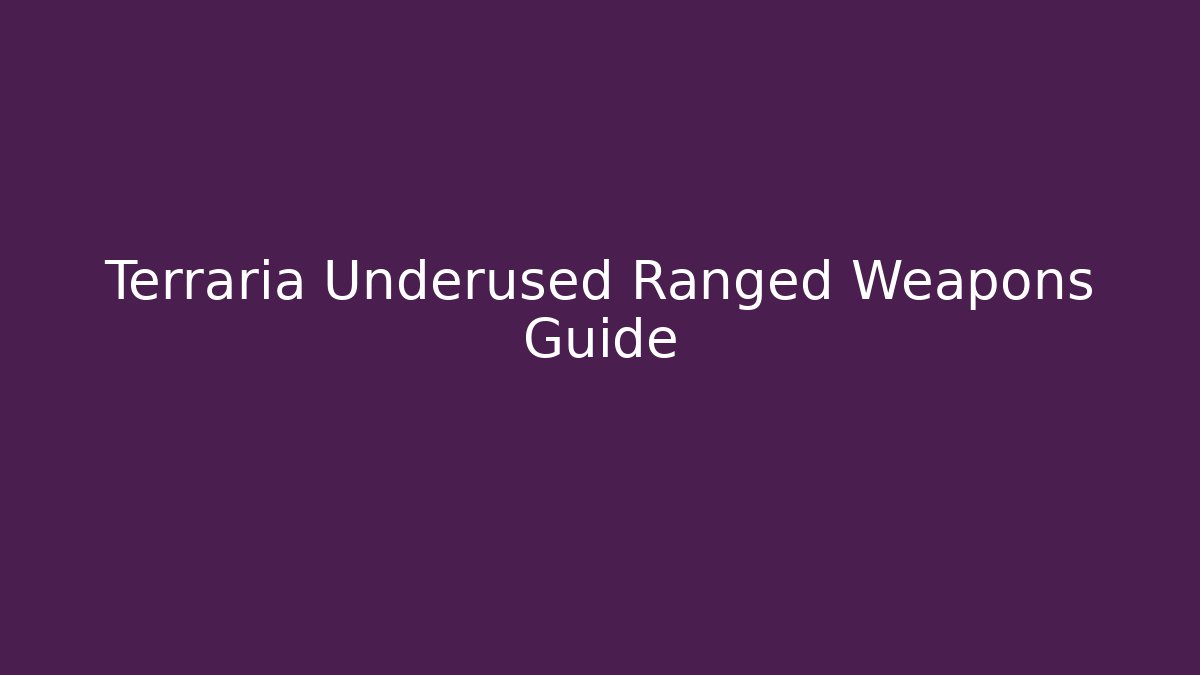 Terraria Underused Ranged Weapons Guide