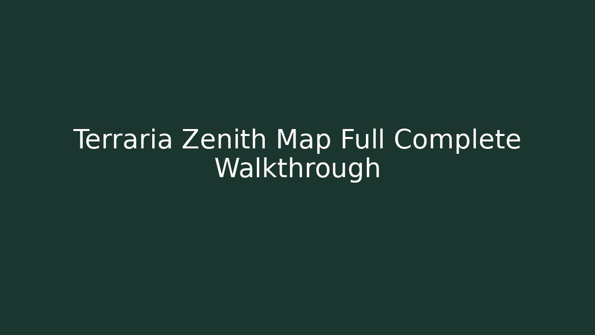 Terraria Zenith Map Full Complete Walkthrough
