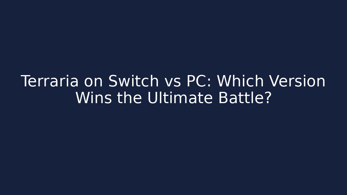 Terraria on Switch vs PC: Which Version Wins the Ultimate Battle?