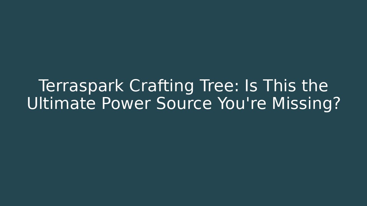 Terraspark Crafting Tree: Is This the Ultimate Power Source You’re Missing? - Boomer Naturals