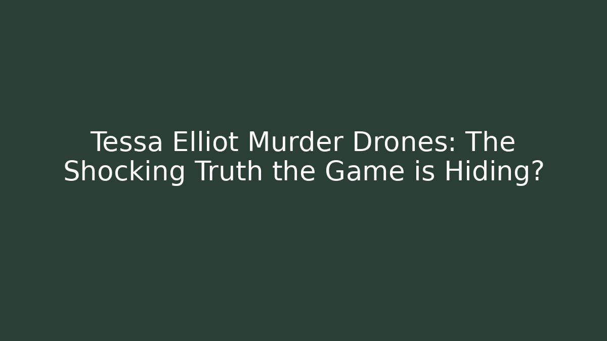 Tessa Elliot Murder Drones: The Shocking Truth the Game is Hiding?