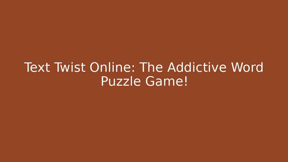 Text Twist Online: The Addictive Word Puzzle Game!