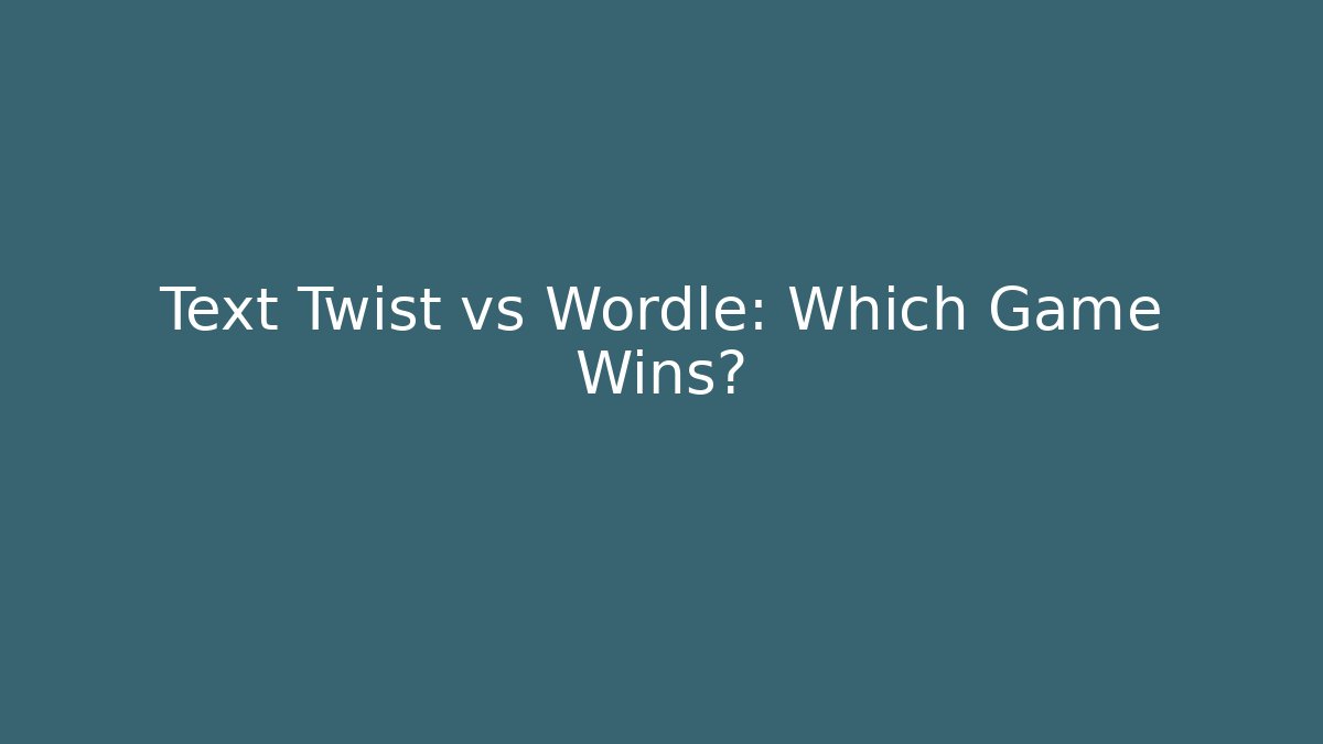 Text Twist vs Wordle: Which Game Wins?