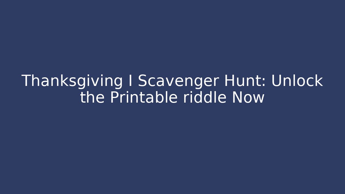 Thanksgiving I Scavenger Hunt: Unlock the Printable riddle Now