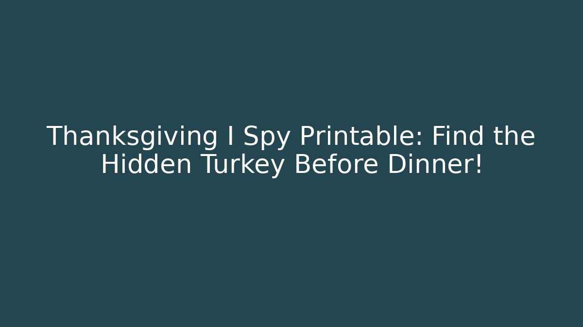 Thanksgiving I Spy Printable: Find the Hidden Turkey Before Dinner!