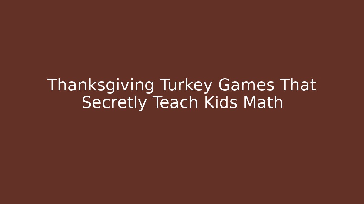 Thanksgiving Turkey Games That Secretly Teach Kids Math - Boomer Naturals