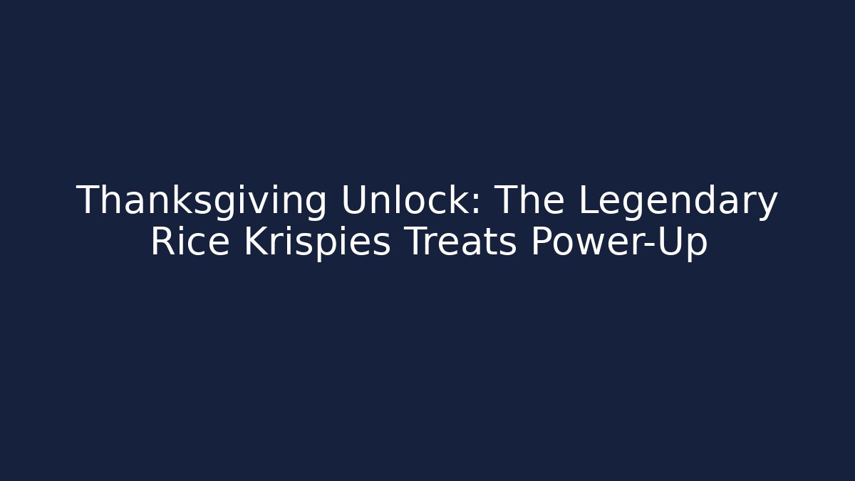 Thanksgiving Unlock: The Legendary Rice Krispies Treats Power-Up