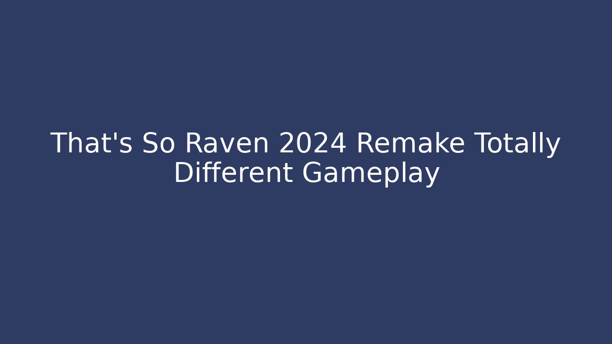 That's So Raven 2024 Remake Totally Different Gameplay - Boomer Naturals