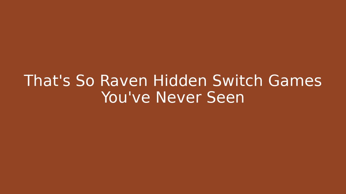 That's So Raven Hidden Switch Games You've Never Seen - Boomer Naturals