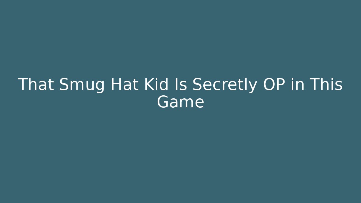 That Smug Hat Kid Is Secretly OP in This Game