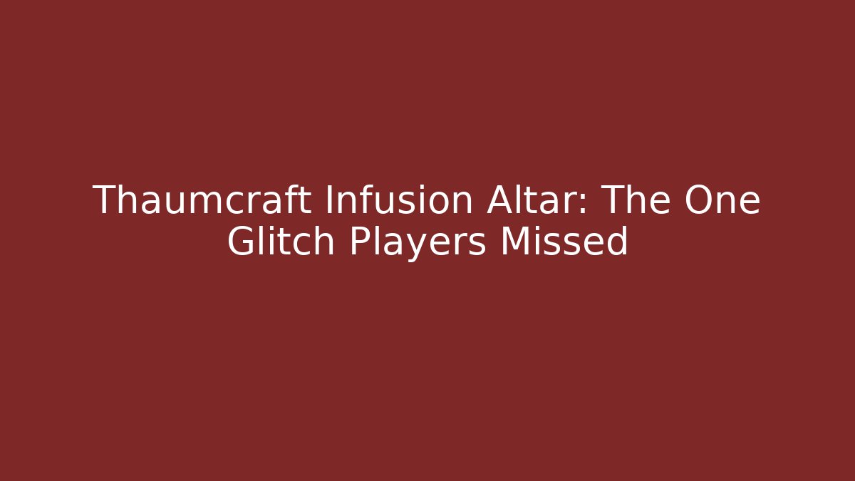 Thaumcraft Infusion Altar: The One Glitch Players Missed
