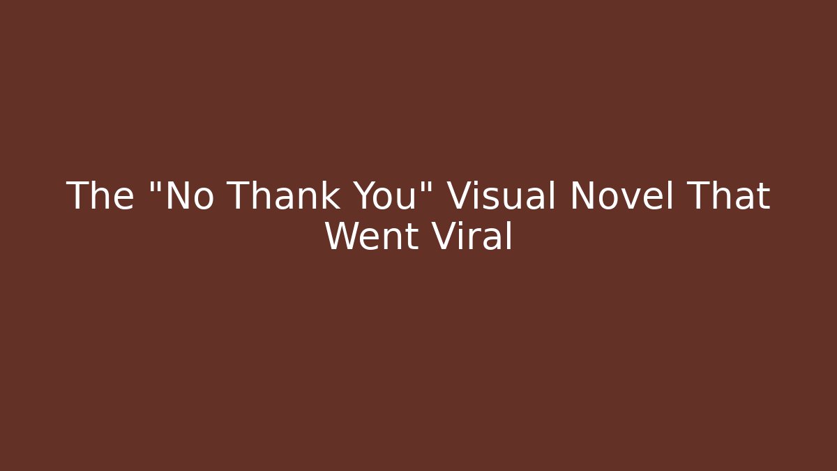 The "No Thank You" Visual Novel That Went Viral