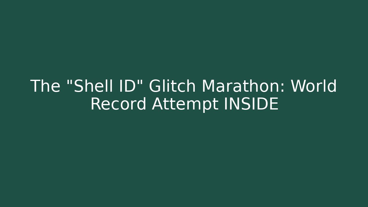 The "Shell ID" Glitch Marathon: World Record Attempt INSIDE