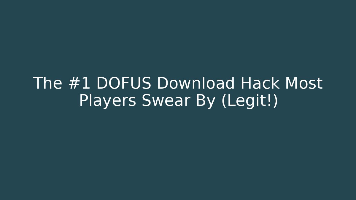 The #1 DOFUS Download Hack Most Players Swear By (Legit!)