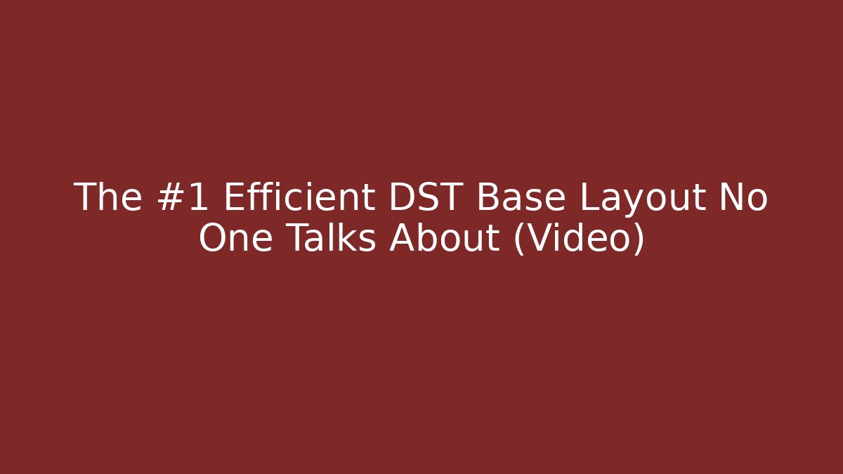 The #1 Efficient DST Base Layout No One Talks About (Video) - Boomer Naturals
