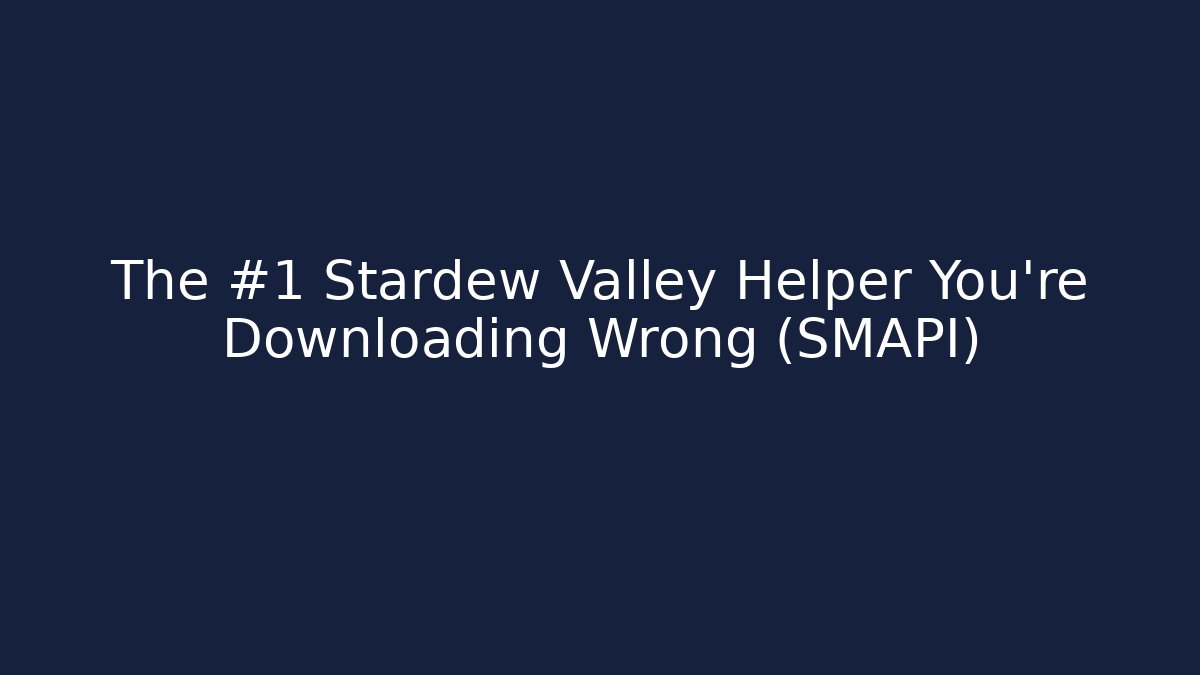 The #1 Stardew Valley Helper You're Downloading Wrong (SMAPI) - Boomer Naturals