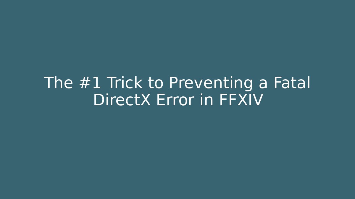 The #1 Trick to Preventing a Fatal DirectX Error in FFXIV - Boomer Naturals
