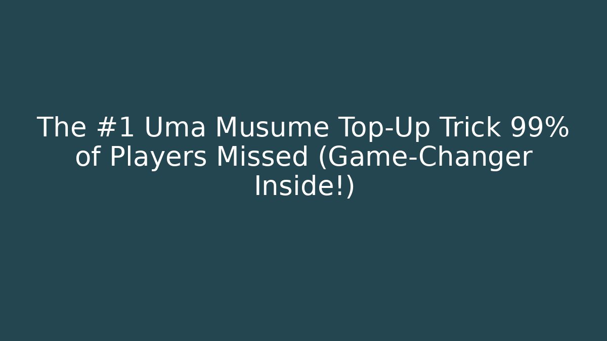 The #1 Uma Musume Top-Up Trick 99% of Players Missed (Game-Changer Inside!)