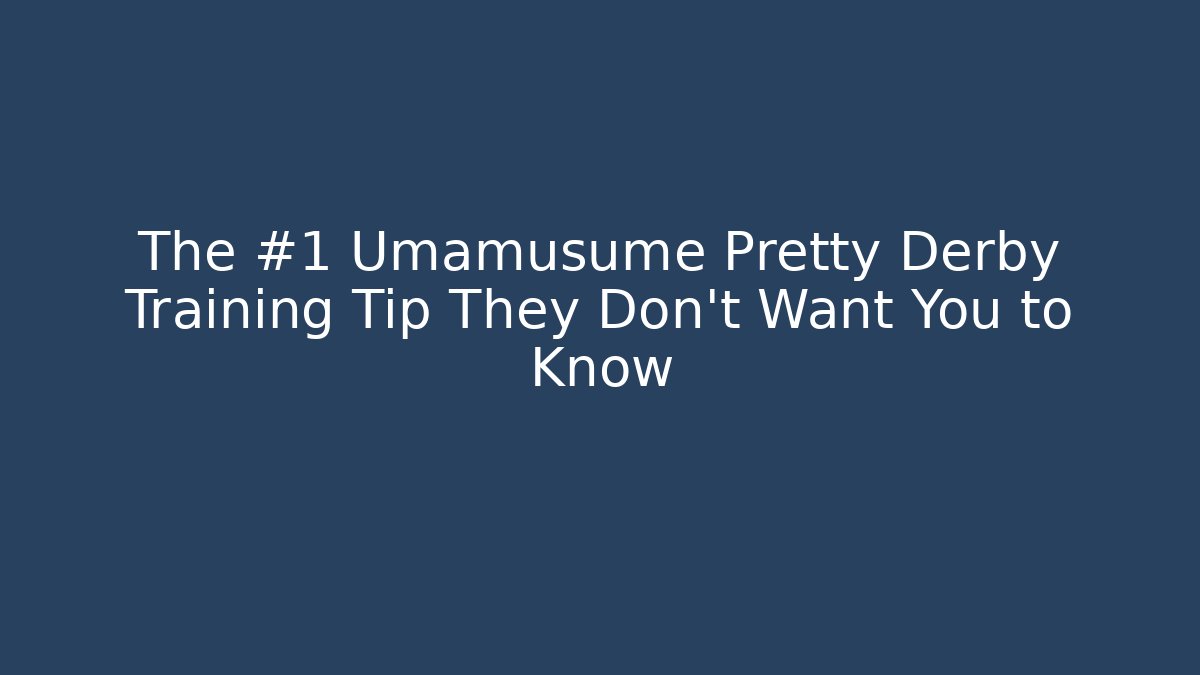 The #1 Umamusume Pretty Derby Training Tip They Don't Want You to Know