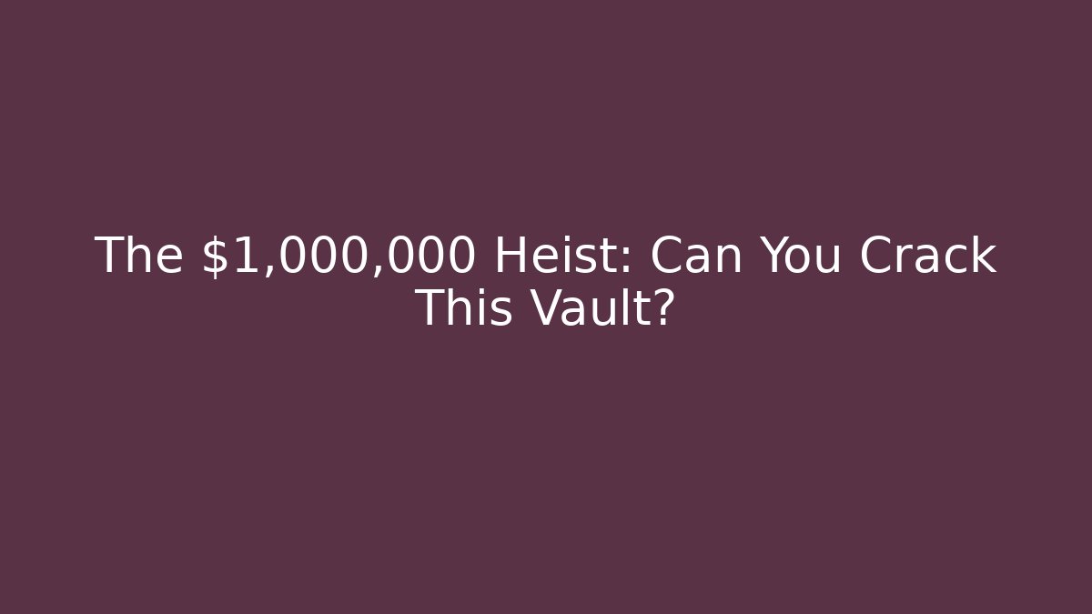 The $1,000,000 Heist: Can You Crack This Vault?