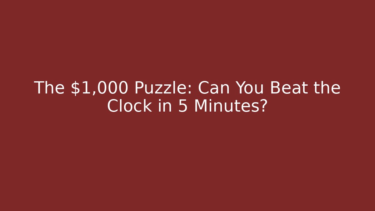 The $1,000 Puzzle: Can You Beat the Clock in 5 Minutes?