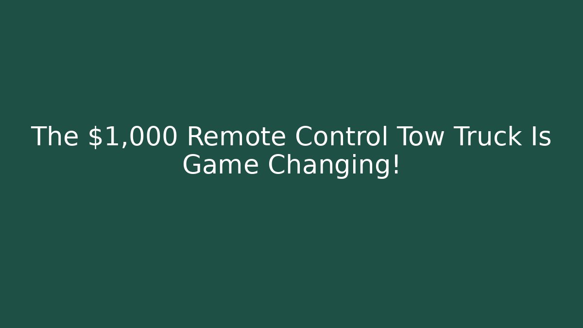 The $1,000 Remote Control Tow Truck Is Game Changing!